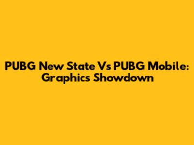 PUBG New State Vs PUBG Mobile: Graphics Showdown
