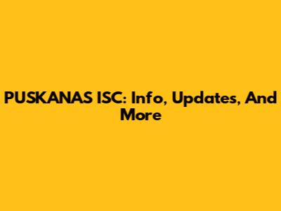 PUSKANAS ISC: Info, Updates, And More