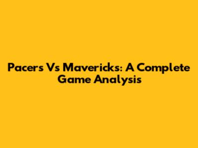Pacers Vs Mavericks: A Complete Game Analysis
