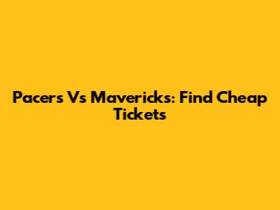 Pacers Vs Mavericks: Find Cheap Tickets