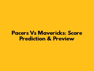 Pacers Vs Mavericks: Score Prediction & Preview