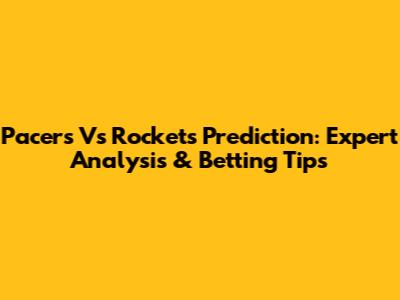 Pacers Vs Rockets Prediction: Expert Analysis & Betting Tips