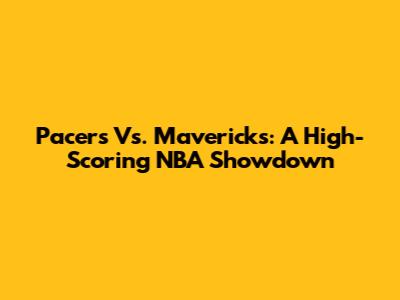 Pacers Vs. Mavericks: A High-Scoring NBA Showdown