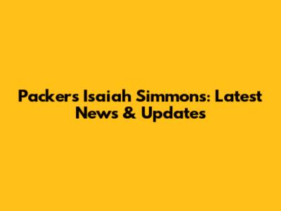 Packers' Isaiah Simmons: Latest News & Updates