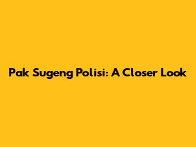Pak Sugeng Polisi: A Closer Look