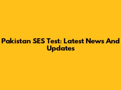 Pakistan SES Test: Latest News And Updates
