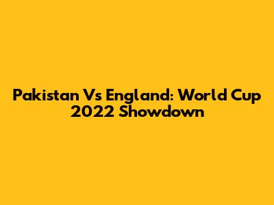 Pakistan Vs England: World Cup 2022 Showdown