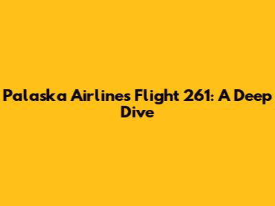 Palaska Airlines Flight 261: A Deep Dive