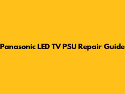 Panasonic LED TV PSU Repair Guide