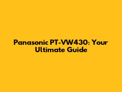 Panasonic PT-VW430: Your Ultimate Guide