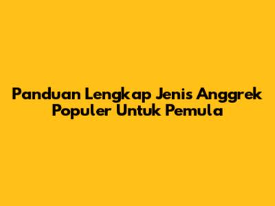 Panduan Lengkap Jenis Anggrek Populer Untuk Pemula