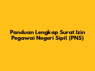 Panduan Lengkap Surat Izin Pegawai Negeri Sipil (PNS)