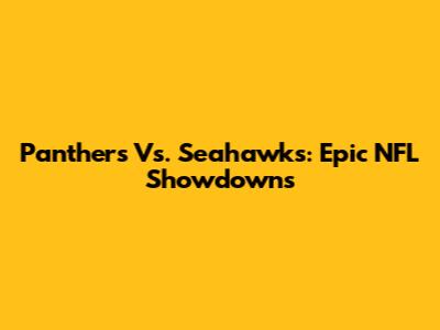 Panthers Vs. Seahawks: Epic NFL Showdowns
