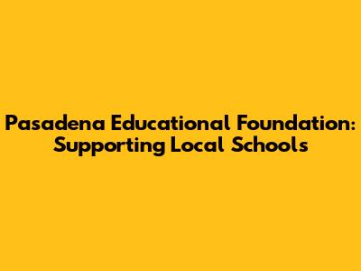 Pasadena Educational Foundation: Supporting Local Schools