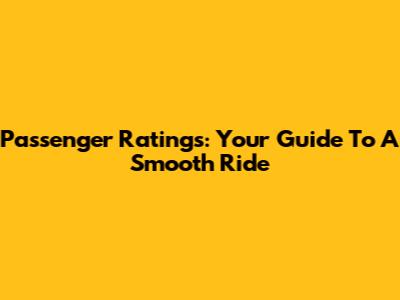 Passenger Ratings: Your Guide To A Smooth Ride