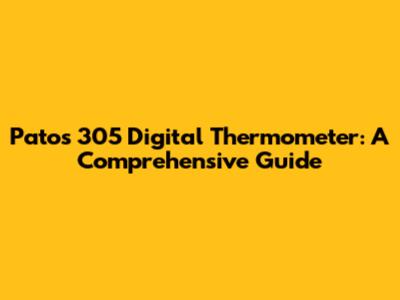Patos 305 Digital Thermometer: A Comprehensive Guide