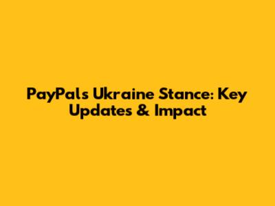 PayPal's Ukraine Stance: Key Updates & Impact