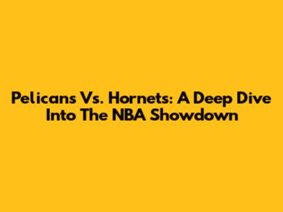 Pelicans Vs. Hornets: A Deep Dive Into The NBA Showdown