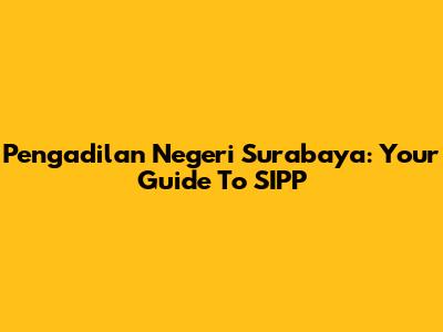 Pengadilan Negeri Surabaya: Your Guide To SIPP