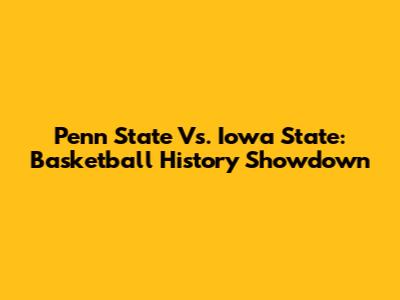 Penn State Vs. Iowa State: Basketball History Showdown