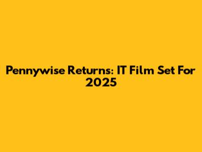 Pennywise Returns: IT Film Set For 2025