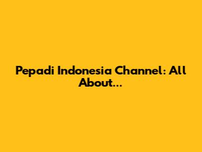 Pepadi Indonesia Channel: All About...
