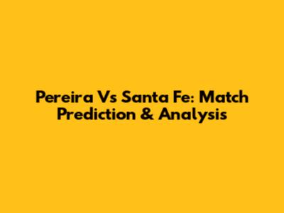 Pereira Vs Santa Fe: Match Prediction & Analysis