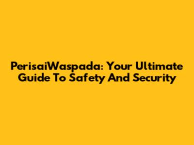 PerisaiWaspada: Your Ultimate Guide To Safety And Security