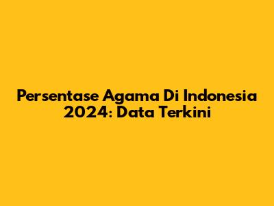 Persentase Agama Di Indonesia 2024: Data Terkini
