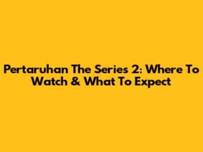 Pertaruhan The Series 2: Where To Watch & What To Expect