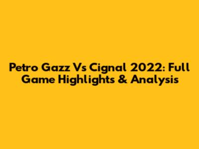 Petro Gazz Vs Cignal 2022: Full Game Highlights & Analysis