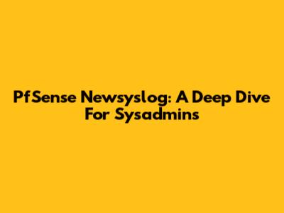 PfSense Newsyslog: A Deep Dive For Sysadmins