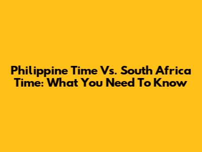Philippine Time Vs. South Africa Time: What You Need To Know