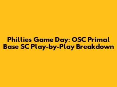 Phillies Game Day: OSC Primal Base SC Play-by-Play Breakdown