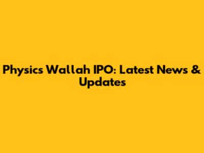 Physics Wallah IPO: Latest News & Updates
