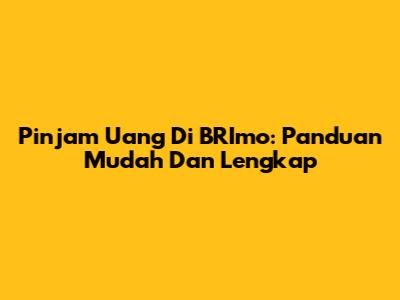Pinjam Uang Di BRImo: Panduan Mudah Dan Lengkap
