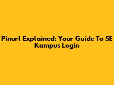 Pinurl Explained: Your Guide To SE Kampus Login