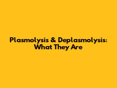 Plasmolysis & Deplasmolysis: What They Are