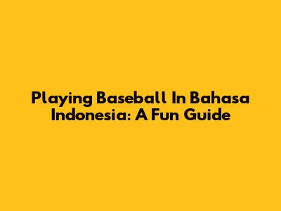Playing Baseball In Bahasa Indonesia: A Fun Guide