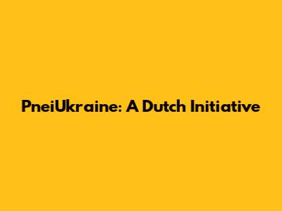 PneiUkraine: A Dutch Initiative