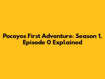 Pocoyo's First Adventure: Season 1, Episode 0 Explained