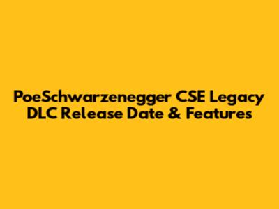 PoeSchwarzenegger CSE Legacy DLC Release Date & Features