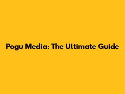 Pogu Media: The Ultimate Guide