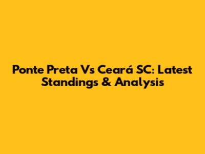 Ponte Preta Vs Ceará SC: Latest Standings & Analysis