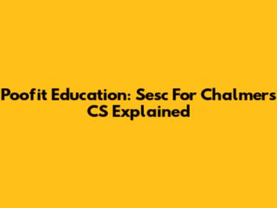 Poofit Education: Sesc For Chalmers CS Explained