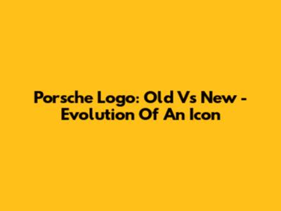 Porsche Logo: Old Vs New - Evolution Of An Icon