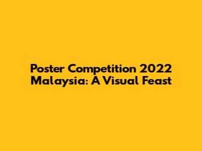 Poster Competition 2022 Malaysia: A Visual Feast