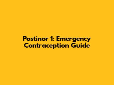 Postinor 1: Emergency Contraception Guide