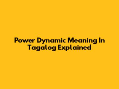 Power Dynamic Meaning In Tagalog Explained