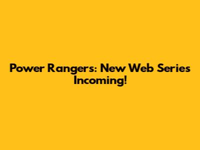 Power Rangers: New Web Series Incoming!
